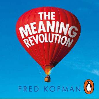 Meaning Revolution: Leading with the Power of Purpose, Audio book by Fred Kofman