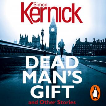 Dead Man's Gift and Other Stories: one book, five thrillers from bestselling author Simon Kernick – absolutely no-holds-barred!