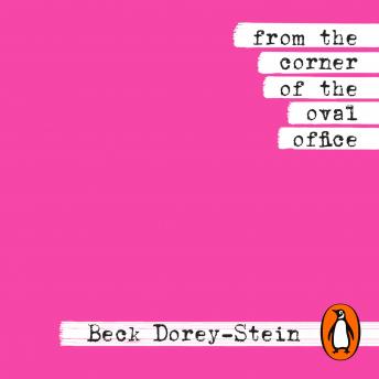From the Corner of the Oval Office: One woman’s true story of her accidental career in the Obama White House | Beck Dorey-Stein episode artwork