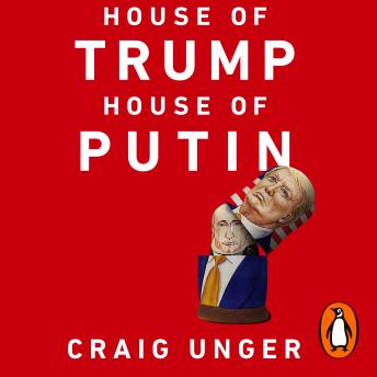 House of Trump, House of Putin: The Untold Story of Donald Trump and the Russian Mafia, Audio book by Craig Unger