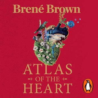 Download Atlas of the Heart: Mapping Meaningful Connection and the Language of Human Experience by Brené Brown
