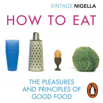 How To Eat: Vintage Classics Anniversary Edition, Audio book by Nigella Lawson