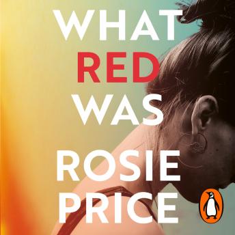 Download What Red Was: ‘One of the most powerful debuts you’ll ever read’ (Stylist) by Rosie Price