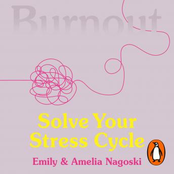 Burnout: The secret to solving the stress cycle, Audio book by Emily Nagoski, Amelia Nagoski