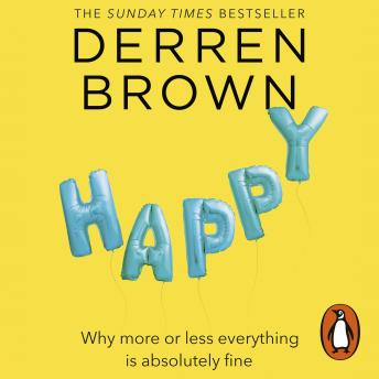 Happy: Why More or Less Everything is Absolutely Fine
