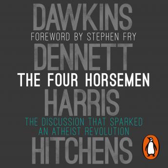 Download Four Horsemen: The Discussion that Sparked an Atheist Revolution  Foreword by Stephen Fry by Christopher Hitchens, Richard Dawkins, Sam Harris, Daniel C. Dennett