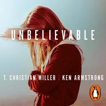 Unbelievable: The shocking truth behind the hit Netflix series, Audio book by T. Christian Miller