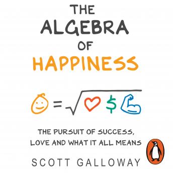 Listen The Algebra of Happiness: The pursuit of success, love and what it all means By Scott Galloway Audiobook audiobook