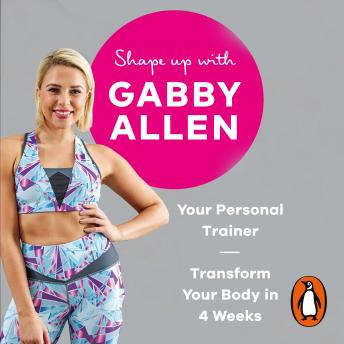 Shape Up with Gabby Allen: Your Personal Trainer, Transform Your Body in 4 Weeks