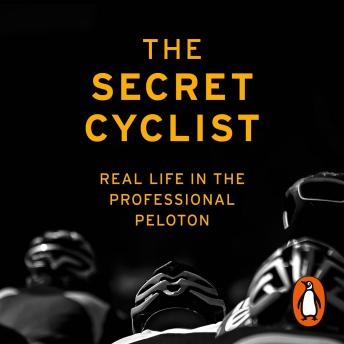 Get Best Audiobooks Sports and Recreation The Secret Cyclist: Real Life as a Rider in the Professional Peloton by The Secret Cyclist Free Audiobooks Mp3 Sports and Recreation free audiobooks and podcast