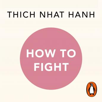 How To Fight: A Mindful Buddhist Guide, Audio book by Thich Nhat Hanh