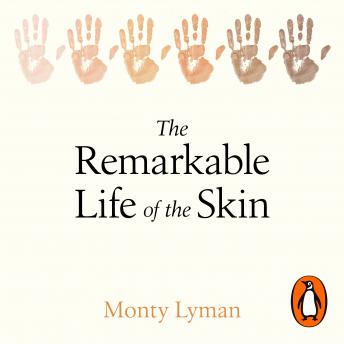 Download Remarkable Life of the Skin: An intimate journey across our surface by Monty Lyman
