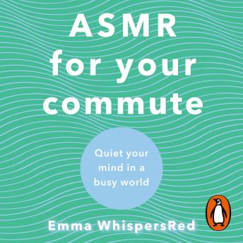 ASMR For Your Commute: Quiet Your Mind In A Busy World