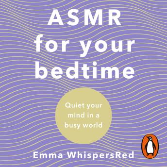 ASMR For Your Bedtime: Quiet Your Mind In A Busy World