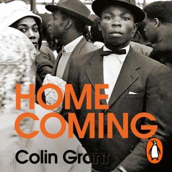 Homecoming: Voices of the Windrush Generation, Audio book by Colin Grant