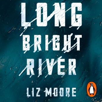 Long Bright River: an intense family thriller, Audio book by Liz Moore