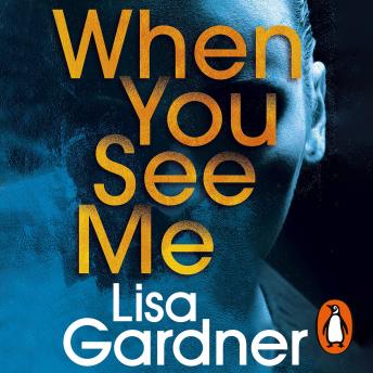 When You See Me: the gripping crime thriller from the No. 1 bestselling author, Audio book by Lisa Gardner