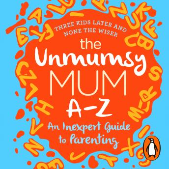 The Unmumsy Mum A-Z – An Inexpert Guide to Parenting
