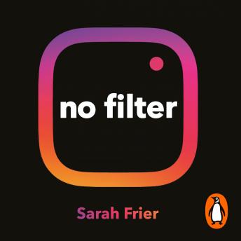 No Filter: The Inside Story of Instagram – Winner of the FT Business Book of the Year Award, Sarah Frier