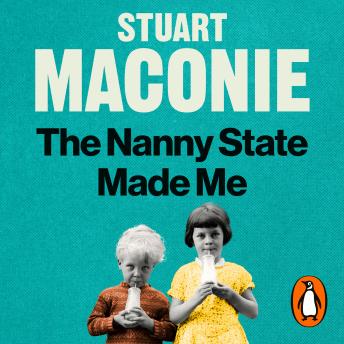 The Nanny State Made Me: A Story of Britain and How to Save it