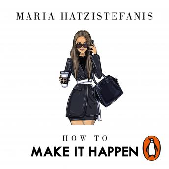 How to Make it Happen: Turning Failure into Success, Maria Hatzistefanis