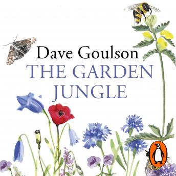 Download Garden Jungle: or Gardening to Save the Planet by Dave Goulson