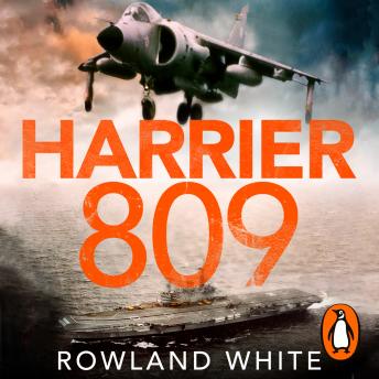 Harrier 809: Britain?s Legendary Jump Jet and the Untold Story of the Falklands War