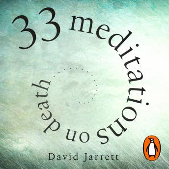 Download 33 Meditations on Death: Notes from the Wrong End of Medicine by David Jarrett
