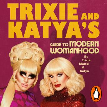 Download Trixie and Katya’s Guide to Modern Womanhood by Trixie Mattel, Katya Zamolodchikova