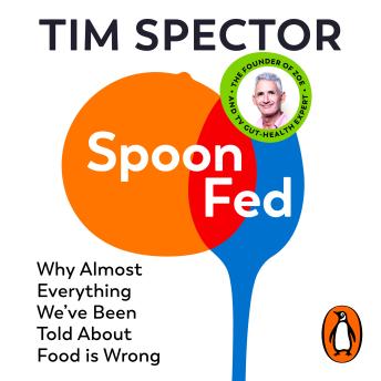 Spoon-Fed: Why almost everything we’ve been told about food is wrong