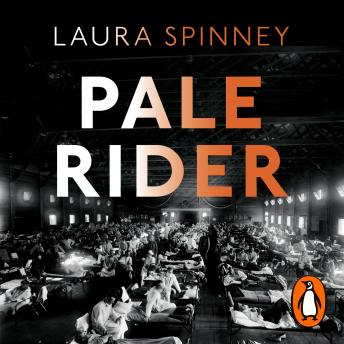 Pale Rider: The Spanish Flu of 1918 and How it Changed the World -- Laura Spinney episode artwork