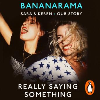 Really Saying Something: Sara & Keren ? Our Bananarama Story