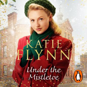 Under the Mistletoe: The unforgettable and heartwarming Sunday Times bestselling Christmas saga, Katie Flynn
