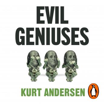Evil Geniuses: The Unmaking of America – A Recent History