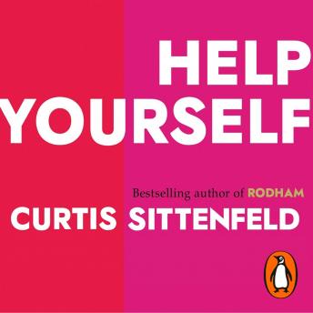 Help Yourself: Three scalding stories from the bestselling author of AMERICAN WIFE, Audio book by Curtis Sittenfeld