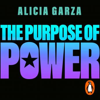 Listen Best Audiobooks Social Science The Purpose of Power: From the co-founder of Black Lives Matter by Alicia Garza Audiobook Free Download Social Science free audiobooks and podcast