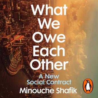 What We Owe Each Other: A New Social Contract, Minouche Shafik