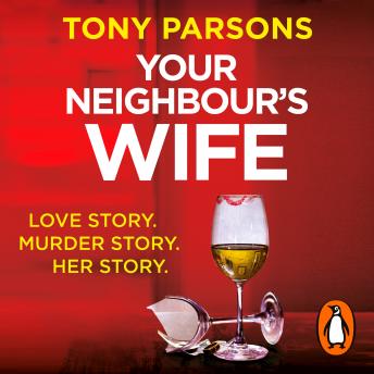Your Neighbour’s Wife: Nail-biting suspense from the #1 bestselling author, Audio book by Tony Parsons