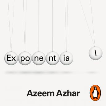 Download Exponential: How Accelerating Technology Is Leaving Us Behind and What to Do About It by Azeem Azhar