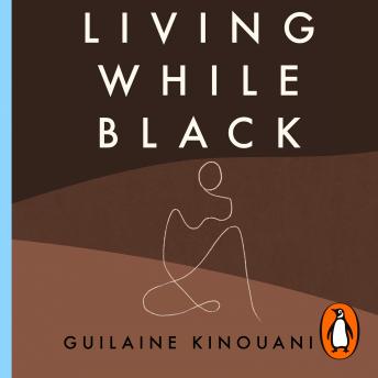 Living While Black: The Essential Guide to Overcoming Racial Trauma – A GUARDIAN BOOK OF THE YEAR