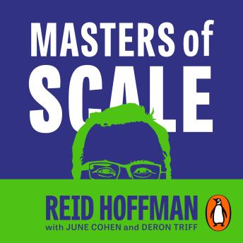 Masters of Scale: Surprising truths from the world’s most successful entrepreneurs, Audio book by Reid Hoffman, June Cohen, Deron Triff