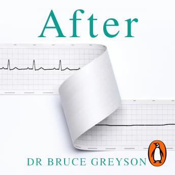Download After: A Doctor Explores What Near-Death Experiences Reveal About Life and Beyond by Bruce Greyson, M.D.
