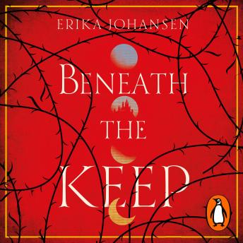 Beneath the Keep: A Novel of the Tearling