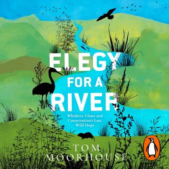 Elegy For a River: Whiskers, Claws and Conservation’s Last, Wild Hope