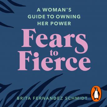 Fears to Fierce: A Woman’s Guide to Owning Her Power