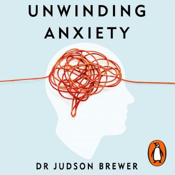 Unwinding Anxiety: Train Your Brain to Heal Your Mind (By Judson Brewer) episode artwork