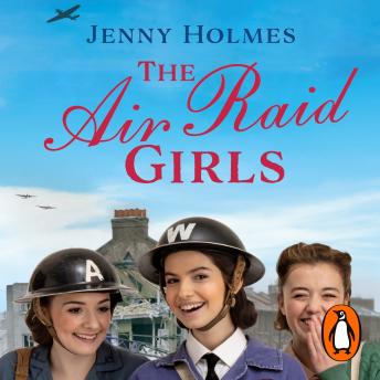 Download Air Raid Girls: The first in an exciting and uplifting WWII saga series (The Air Raid Girls Book 1) by Jenny Holmes