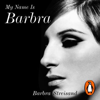 Download My Name is Barbra: The Sunday Times Bestselling Autobiography and Music Book of the Year 2023 by Barbra Streisand