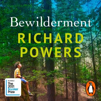Bewilderment: Shortlisted for the Booker Prize 2021, Audio book by Richard Powers