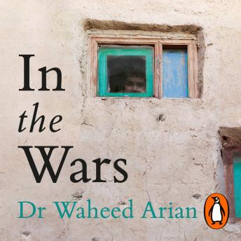 In the Wars: From Afghanistan to the UK, a story of conflict, survival and saving lives